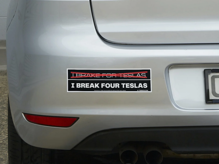 I Brake For Teslas / I Break Four Teslas Bumper Sticker on Car Bumper